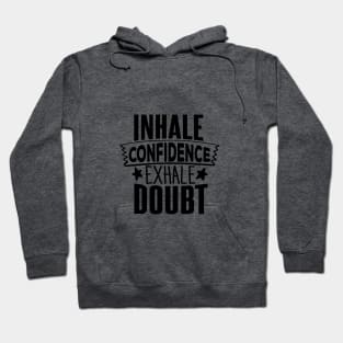 INHALE CONFIDENCE EXHALE DOUBT Hoodie
